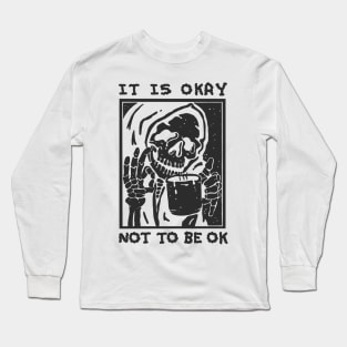 ITS OKAY NOT TO BE OK Long Sleeve T-Shirt